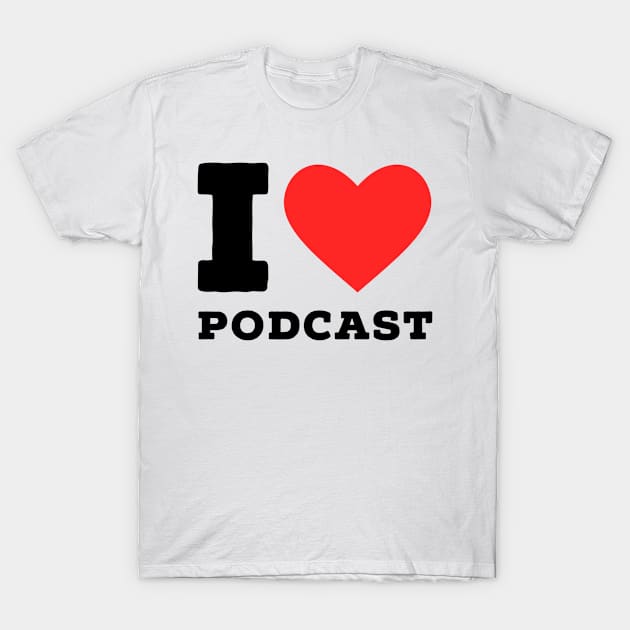 i love Podcast T-Shirt by richercollections